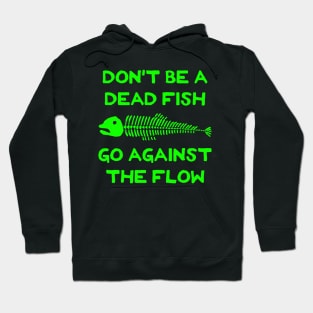 Don't Be A Dead Fish - Go Against The Flow (v3) Hoodie